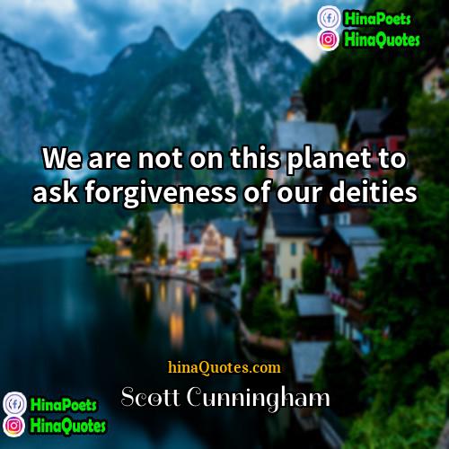 Scott Cunningham Quotes | We are not on this planet to